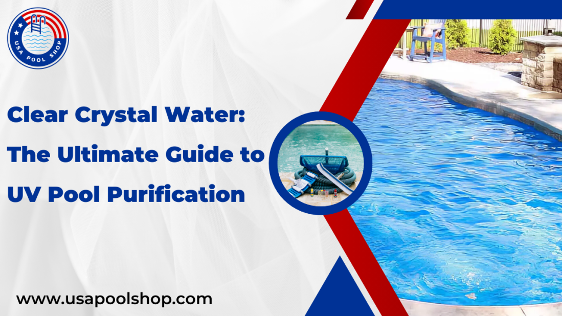  Clear Crystal Water: The Ultimate Guide to UV Pool Purification