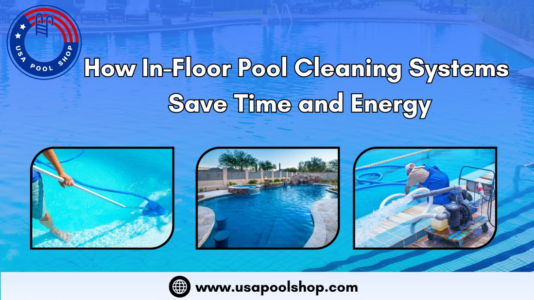 How In-Floor Pool Cleaning Systems Save Time and Energy