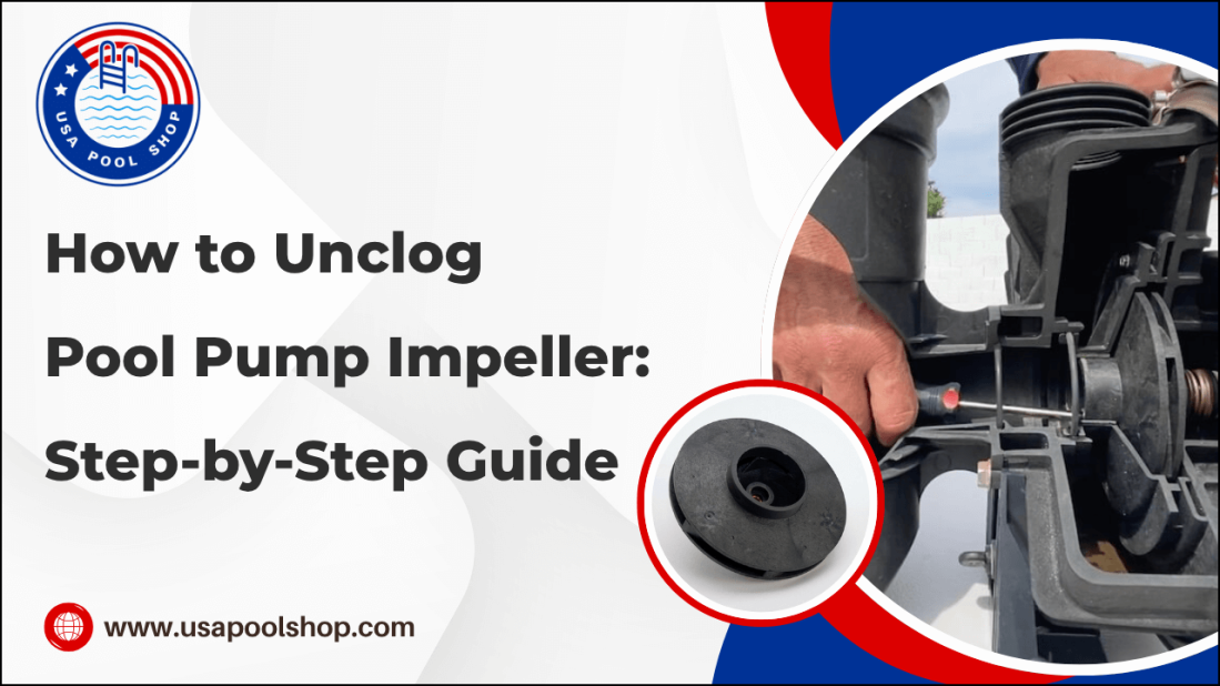 How to Unclog Pool Pump Impeller: Step-by-Step Guide