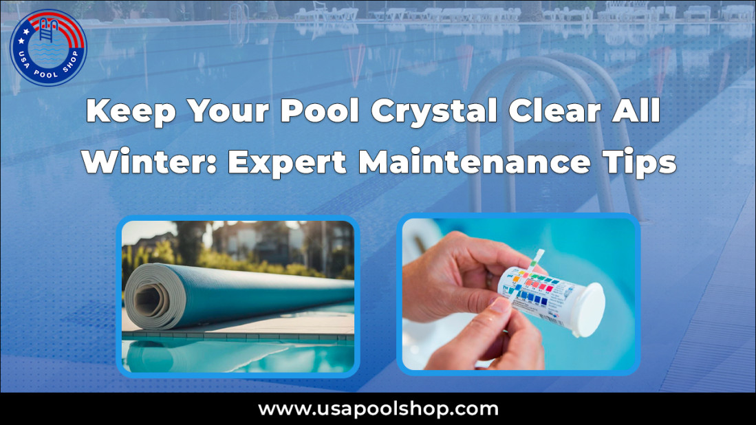Keep Your Pool Crystal Clear All Winter: Expert Maintenance Tips