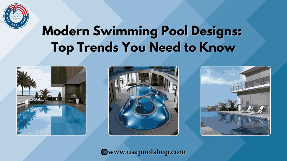 Modern Swimming Pool Designs: Top Trends You Need to Know