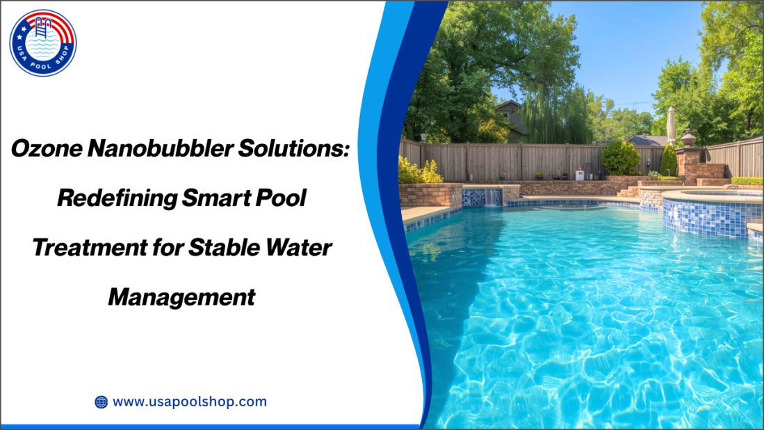 Ozone Nanobubbler Solutions: Redefining Smart Pool Treatment for Stable Water Management