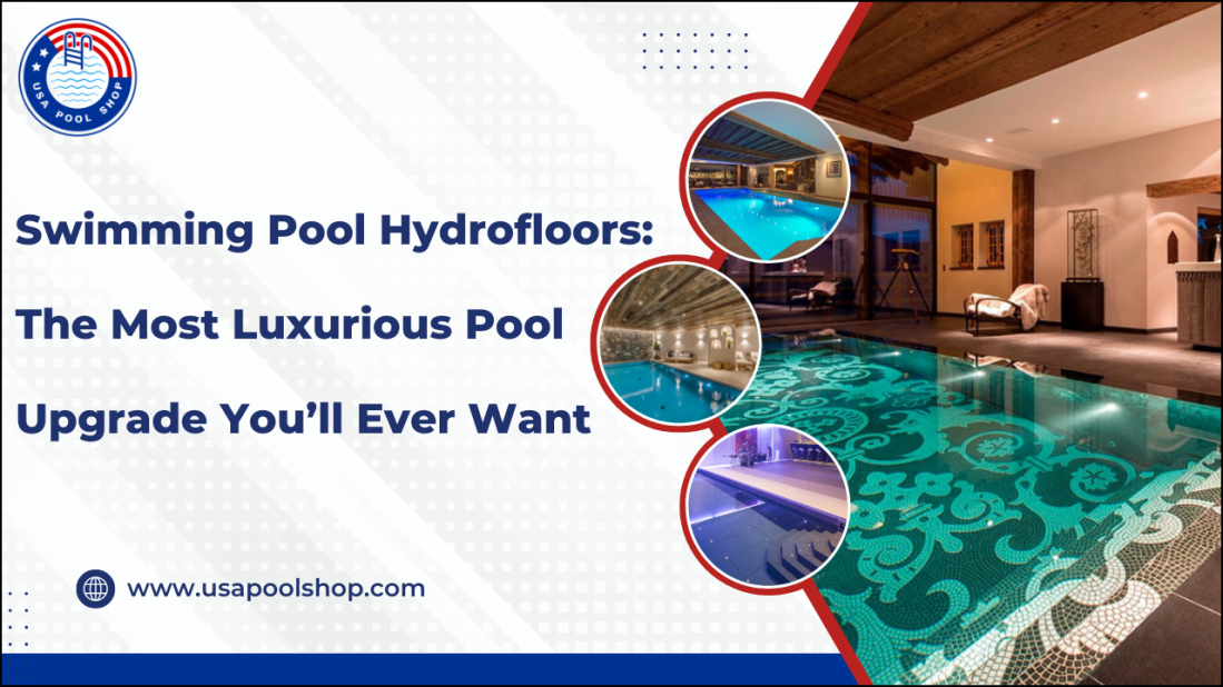 Swimming Pool Hydrofloors: The Most Luxurious Pool Upgrade You’ll Ever Want