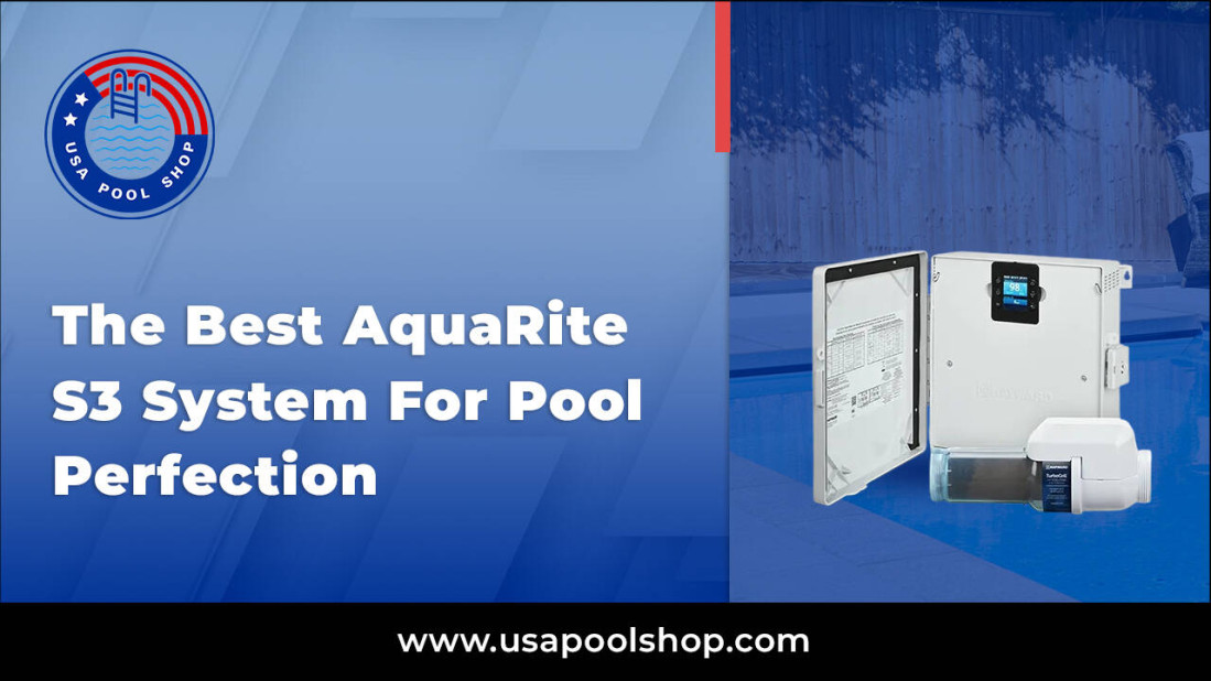 The Best AquaRite S3 System For Pool Perfection
