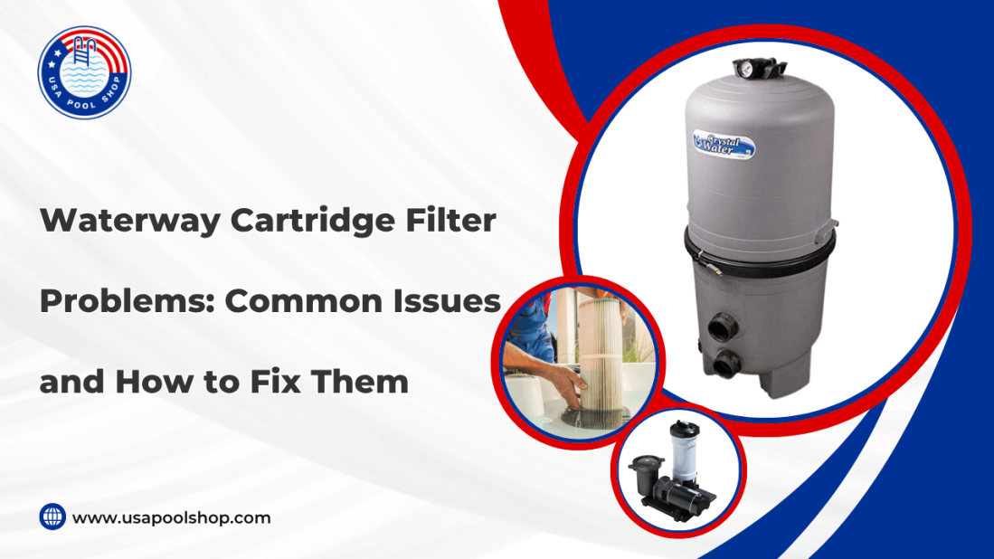 Waterway Cartridge Filter Problems: Common Issues and How to Fix Them