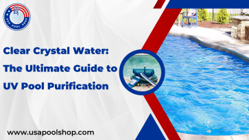  Clear Crystal Water: The Ultimate Guide to UV Pool Purification_USAPoolshop