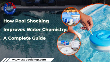 How Pool Shocking Improves Water Chemistry: A Complete Guide