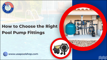 How to Choose the Right Pool Pump Fittings_USAPoolShop