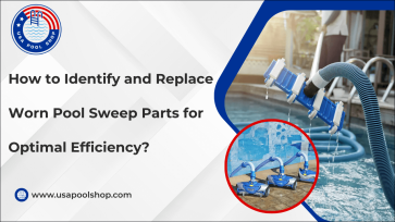 How to Identify and Replace Worn Pool Sweep Parts for Optimal Efficiency?