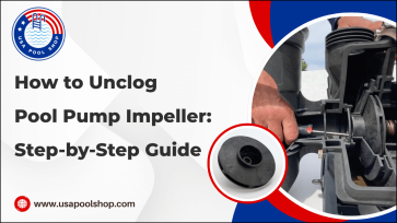 How to Unclog Pool Pump Impeller: Step-by-Step Guide_USAPoolShop