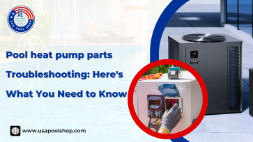  Pool Heat Pump Parts Troubleshooting: Here's What You Need to Know_USAPoolShop