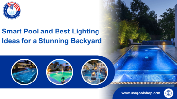 Smart Pool and Best Lighting Ideas for a Stunning Backyard_USAPoolshop