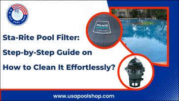 Sta-Rite Pool Filter: Step-by-Step Guide on How to Clean It Effortlessly_USAPoolShop