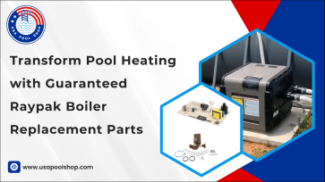 Transform Pool Heating with Guaranteed Raypak Boiler Replacement Parts-USAPoolShop