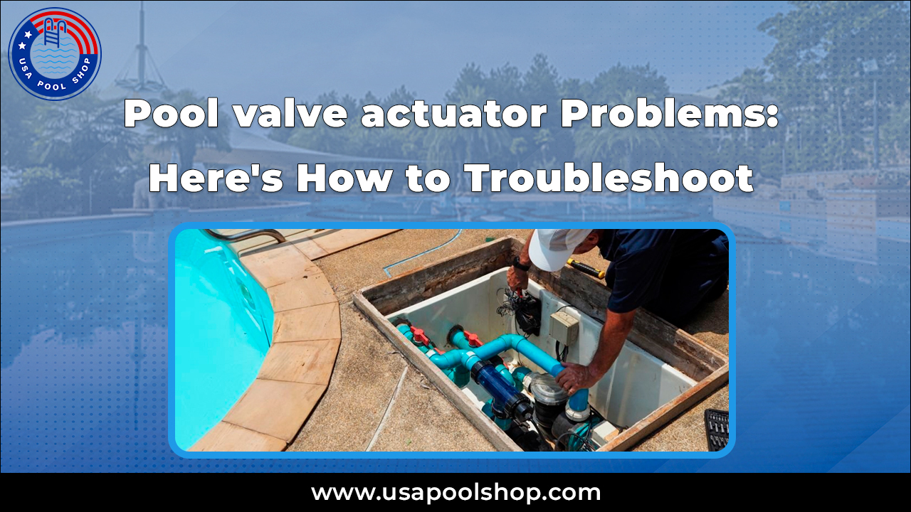Pool Valve Actuator Problems: Tips for Effective Pool Repair